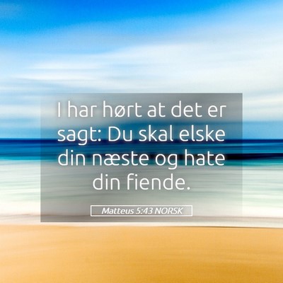 Picture 05 - Matteus 5:43 NORSK - I har hørt at det er sagt: Du skal elske din - Bible Verse Picture