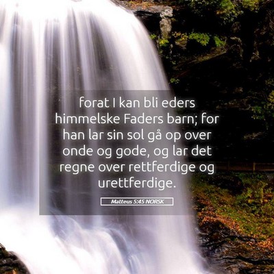 Picture 05 - Matteus 5:45 NORSK - forat I kan bli eders himmelske Faders barn; for - Bible Verse Picture
