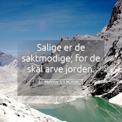 Picture 05 - Matteus 5:5 NORSK - Salige er de saktmodige; for de skal arve - Bible Verse Picture