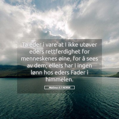 Picture 05 - Matteus 6:1 NORSK - Ta eder i vare at I ikke utøver eders - Bible Verse Picture