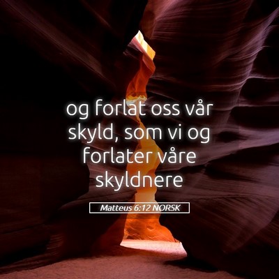 Picture 05 - Matteus 6:12 NORSK - og forlat oss vår skyld, som vi og forlater - Bible Verse Picture