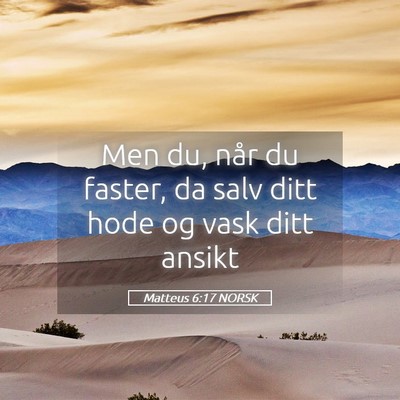 Picture 05 - Matteus 6:17 NORSK - Men du, når du faster, da salv ditt hode og vask - Bible Verse Picture