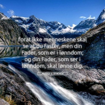 Picture 05 - Matteus 6:18 NORSK - forat ikke menneskene skal se at du faster, men - Bible Verse Picture
