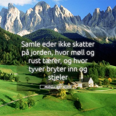 Picture 05 - Matteus 6:19 NORSK - Samle eder ikke skatter på jorden, hvor møll og - Bible Verse Picture