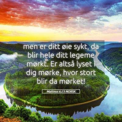 Picture 05 - Matteus 6:23 NORSK - men er ditt øie sykt, da blir hele ditt legeme - Bible Verse Picture