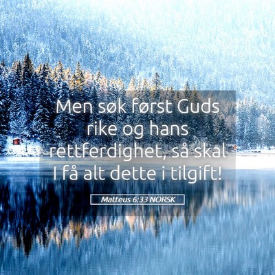 Picture 05 - Matteus 6:33 NORSK - Men søk først Guds rike og hans rettferdighet, - Bible Verse Picture