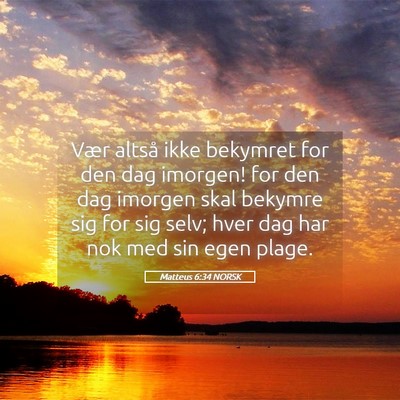 Picture 05 - Matteus 6:34 NORSK - Vær altså ikke bekymret for den dag imorgen! - Bible Verse Picture