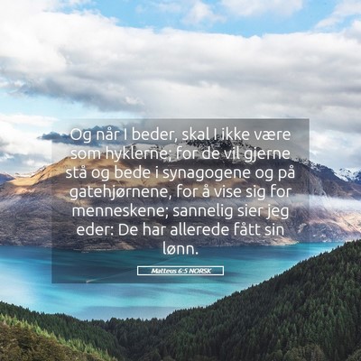Picture 05 - Matteus 6:5 NORSK - Og når I beder, skal I ikke være som hyklerne; - Bible Verse Picture