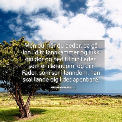 Picture 05 - Matteus 6:6 NORSK - Men du, når du beder, da gå inn i ditt - Bible Verse Picture