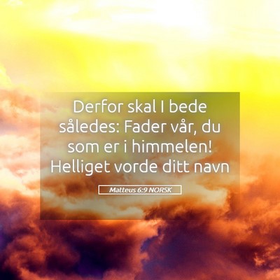 Picture 05 - Matteus 6:9 NORSK - Derfor skal I bede således: Fader vår, du som - Bible Verse Picture