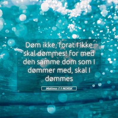 Picture 05 - Matteus 7:1 NORSK - Døm ikke, forat I ikke skal dømmes! for med den - Bible Verse Picture