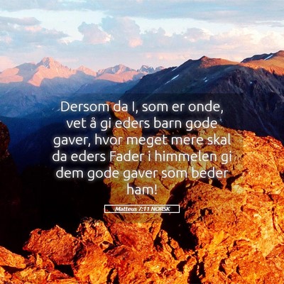 Picture 05 - Matteus 7:11 NORSK - Dersom da I, som er onde, vet å gi eders barn - Bible Verse Picture