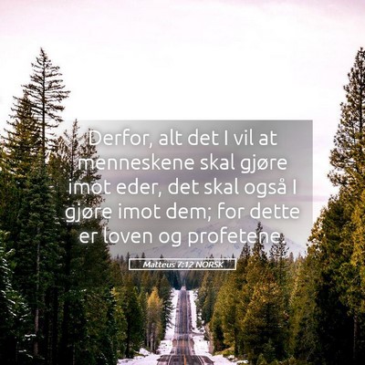 Picture 05 - Matteus 7:12 NORSK - Derfor, alt det I vil at menneskene skal gjøre - Bible Verse Picture