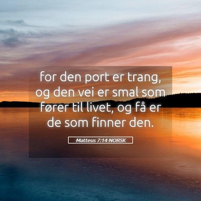 Picture 05 - Matteus 7:14 NORSK - for den port er trang, og den vei er smal som - Bible Verse Picture