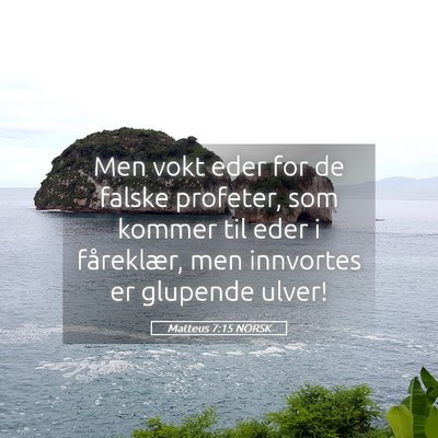Picture 05 - Matteus 7:15 NORSK - Men vokt eder for de falske profeter, som kommer - Bible Verse Picture