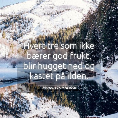 Picture 05 - Matteus 7:19 NORSK - Hvert tre som ikke bærer god frukt, blir hugget - Bible Verse Picture
