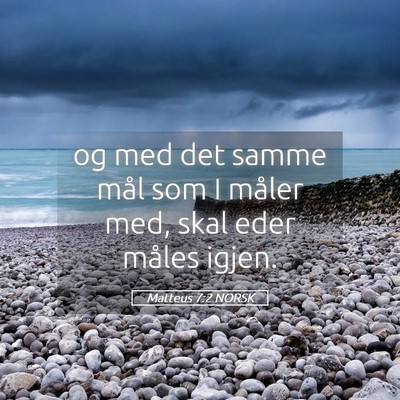 Picture 05 - Matteus 7:2 NORSK - og med det samme mål som I måler med, skal eder - Bible Verse Picture