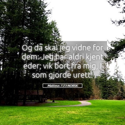 Picture 05 - Matteus 7:23 NORSK - Og da skal jeg vidne for dem: Jeg har aldri kjent - Bible Verse Picture