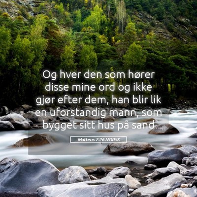 Picture 05 - Matteus 7:26 NORSK - Og hver den som hører disse mine ord og ikke - Bible Verse Picture