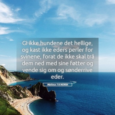 Picture 05 - Matteus 7:6 NORSK - Gi ikke hundene det hellige, og kast ikke eders - Bible Verse Picture