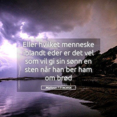 Picture 05 - Matteus 7:9 NORSK - Eller hvilket menneske iblandt eder er det vel - Bible Verse Picture