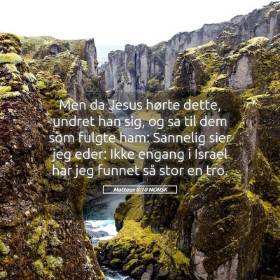 Picture 05 - Matteus 8:10 NORSK - Men da Jesus hørte dette, undret han sig, og sa - Bible Verse Picture