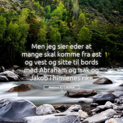Picture 05 - Matteus 8:11 NORSK - Men jeg sier eder at mange skal komme fra øst og - Bible Verse Picture