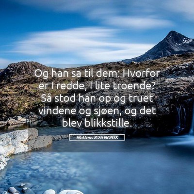 Picture 05 - Matteus 8:26 NORSK - Og han sa til dem: Hvorfor er I redde, I lite - Bible Verse Picture