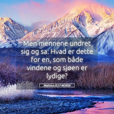 Picture 05 - Matteus 8:27 NORSK - Men mennene undret sig og sa: Hvad er dette for - Bible Verse Picture