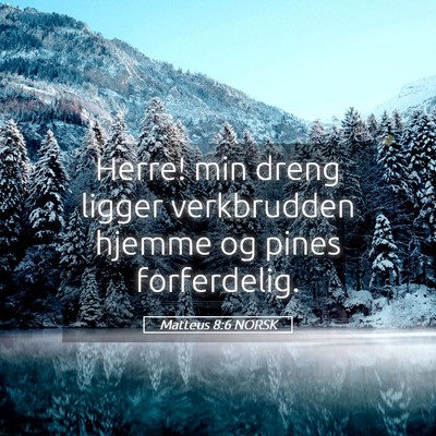 Picture 05 - Matteus 8:6 NORSK - Herre! min dreng ligger verkbrudden hjemme og - Bible Verse Picture