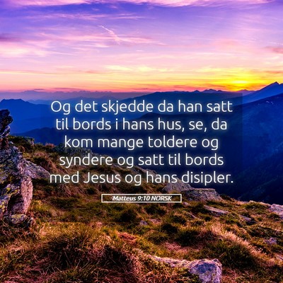 Picture 05 - Matteus 9:10 NORSK - Og det skjedde da han satt til bords i hans hus, - Bible Verse Picture