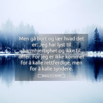 Picture 05 - Matteus 9:13 NORSK - Men gå bort og lær hvad det er: Jeg har lyst - Bible Verse Picture
