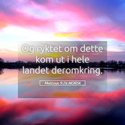 Picture 05 - Matteus 9:26 NORSK - Og ryktet om dette kom ut i hele landet - Bible Verse Picture