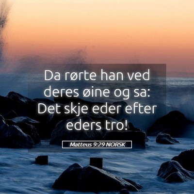 Picture 05 - Matteus 9:29 NORSK - Da rørte han ved deres øine og sa: Det skje - Bible Verse Picture