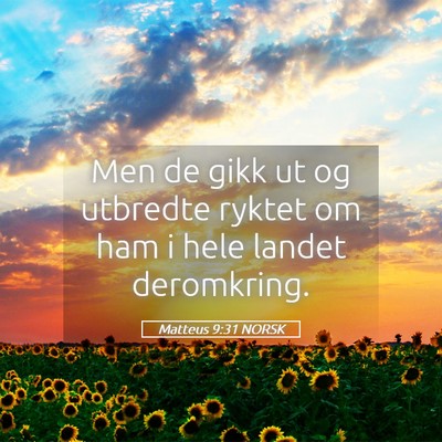 Picture 05 - Matteus 9:31 NORSK - Men de gikk ut og utbredte ryktet om ham i hele - Bible Verse Picture