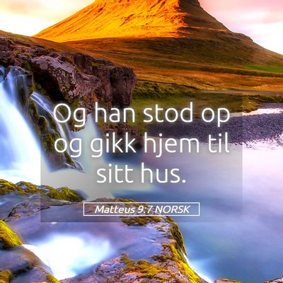 Picture 05 - Matteus 9:7 NORSK - Og han stod op og gikk hjem til sitt - Bible Verse Picture