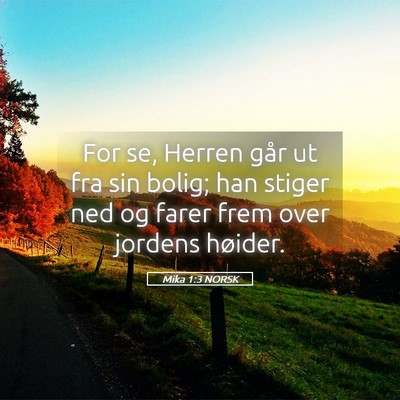 Picture 05 - Mika 1:3 NORSK - For se, Herren går ut fra sin bolig; han stiger - Bible Verse Picture