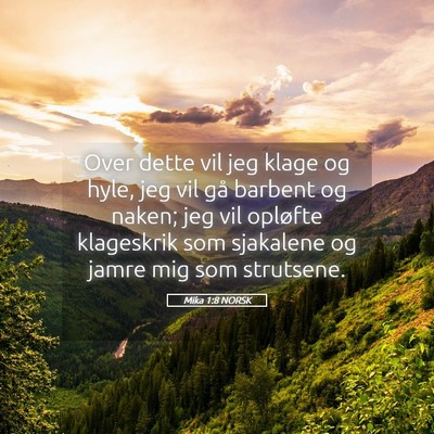 Picture 05 - Mika 1:8 NORSK - Over dette vil jeg klage og hyle, jeg vil gå - Bible Verse Picture
