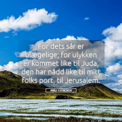 Picture 05 - Mika 1:9 NORSK - For dets sår er ulægelige; for ulykken er - Bible Verse Picture