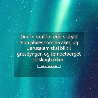 Picture 05 - Mika 3:12 NORSK - Derfor skal for eders skyld Sion pløies som en - Bible Verse Picture