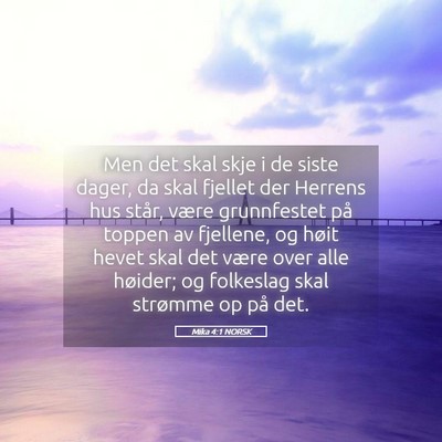 Picture 05 - Mika 4:1 NORSK - Men det skal skje i de siste dager, da skal - Bible Verse Picture