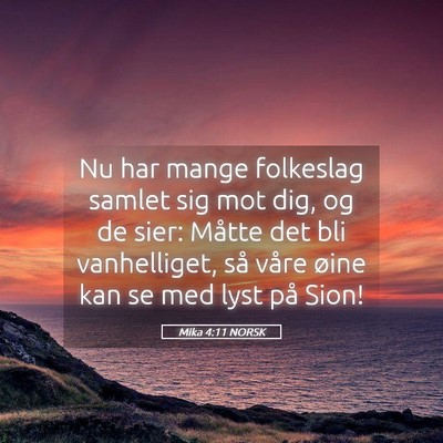 Picture 05 - Mika 4:11 NORSK - Nu har mange folkeslag samlet sig mot dig, og de - Bible Verse Picture