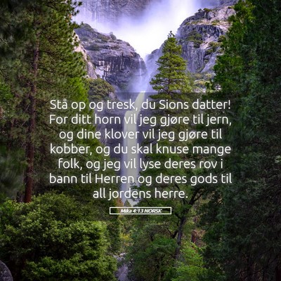 Picture 05 - Mika 4:13 NORSK - Stå op og tresk, du Sions datter! For ditt horn - Bible Verse Picture