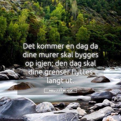 Picture 05 - Mika 7:11 NORSK - Det kommer en dag da dine murer skal bygges op - Bible Verse Picture