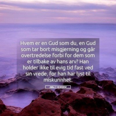 Picture 05 - Mika 7:18 NORSK - Hvem er en Gud som du, en Gud som tar bort - Bible Verse Picture