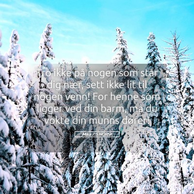 Picture 05 - Mika 7:5 NORSK - Tro ikke på nogen som står dig nær, sett ikke - Bible Verse Picture