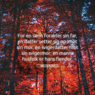 Picture 05 - Mika 7:6 NORSK - For en sønn forakter sin far, en datter setter - Bible Verse Picture