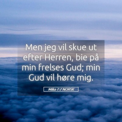 Picture 05 - Mika 7:7 NORSK - Men jeg vil skue ut efter Herren, bie på min - Bible Verse Picture
