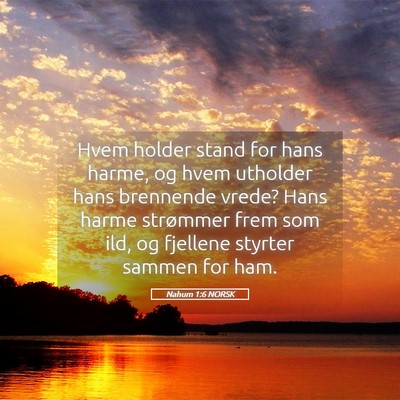 Picture 05 - Nahum 1:6 NORSK - Hvem holder stand for hans harme, og hvem - Bible Verse Picture