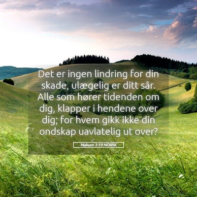 Picture 05 - Nahum 3:19 NORSK - Det er ingen lindring for din skade, ulægelig er - Bible Verse Picture